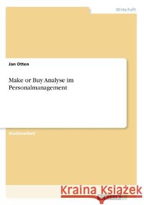 Make or Buy Analyse im Personalmanagement Jan Otten 9783668990715 Grin Verlag