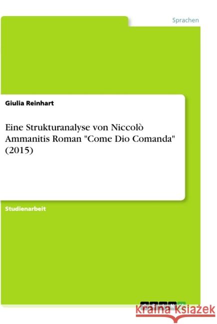 Eine Strukturanalyse von Niccolò Ammanitis Roman Come Dio Comanda (2015) Reinhart, Giulia 9783668994478 Grin Verlag