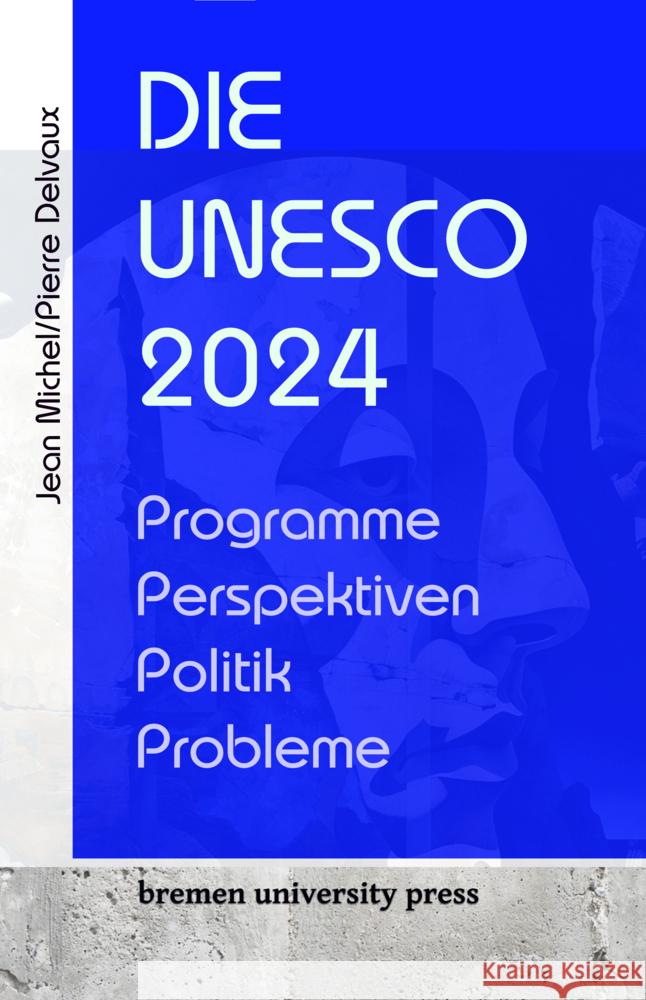 Die UNESCO 2024: Programme, Perspektiven, Politik, Probleme Pierre Delvaux Jean Michel 9783689042257 Bremen University Press