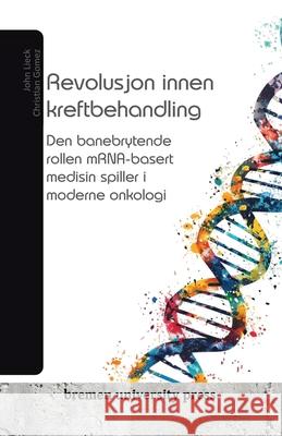 Revolusjon innen kreftbehandling: Den banebrytende rollen mRNA-basert medisin spiller i moderne onkologi Christian Gomez John Lieck 9783689044183 Bremen University Press