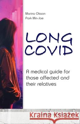 Long COVID: A medical guide for those affected and their relatives Min-Jae Park Marina Olsson 9783689044329 Bremen University Press