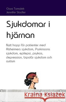 Sjukdomar i hj?rnan: Nytt hopp f?r patienter med Alzheimers sjukdom, Parkinsons sjukdom, epilepsi, psykos, depression, bipol?r sjukdom och Jennifer Stadler Claus Tomalek 9783689044596 Bremen University Press