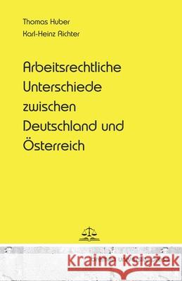 Arbeitsrechtliche Unterschiede zwischen Deutschland und ?sterreich Karl-Heinz Richter Thomas Huber 9783689044930 Bremen University Press