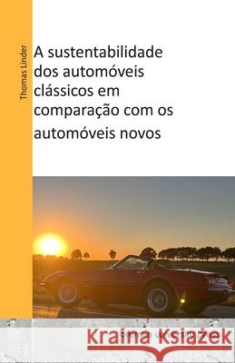 A sustentabilidade dos autom?veis cl?ssicos em compara??o com os autom?veis novos Joao D Thomas Linder 9783689045166 Bremen University Press