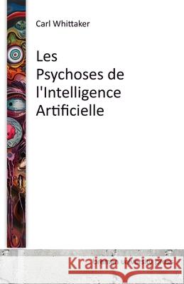 Les Psychoses de l'Intelligence Artificielle Charlotte Desmais Carl Whittaker 9783689045555