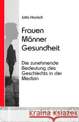 Frauen, M?nner, Gesundheit: Die zunehmende Bedeutung des Geschlechts in der Medizin Jutta Hanisch 9783689045944 Bremen University Press