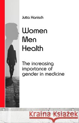 Women, Men, Health: The increasing importance of gender in medicine Jutta Hanisch 9783689045951 Bremen University Press