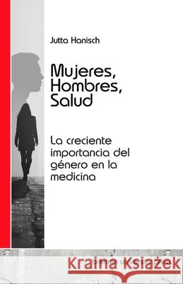 Mujeres, Hombres, Salud: La creciente importancia del g?nero en la medicina Jutta Hanisch 9783689045975 Bremen University Press