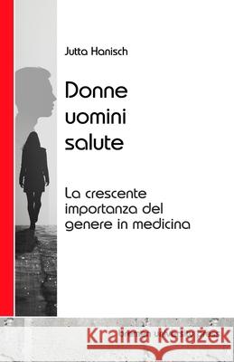 Donne, uomini, salute: La crescente importanza del genere in medicina Jutta Hanisch 9783689045982 Bremen University Press