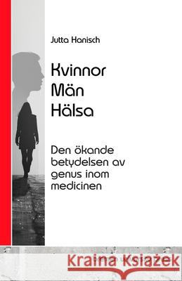 Kvinnor, M?n, H?lsa: Den ?kande betydelsen av genus inom medicinen Jutta Hanisch 9783689046002 Bremen University Press