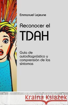 Reconocer el TDAH: Gu?a de autodiagn?stico y comprensi?n de los s?ntomas Emmanuel LeJeune 9783689046293