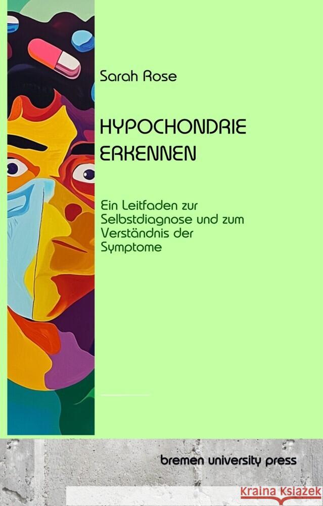 Hypochondrie erkennen: Ein Leitfaden zur Selbstdiagnose und zum Verst?ndnis der Symptome Sarah Rose 9783689047368