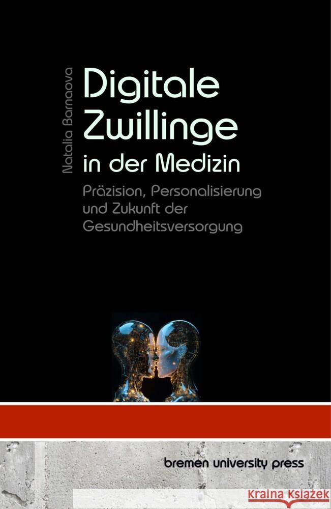 Digitale Zwillinge in der Medizin: Pr?zision, Personalisierung und Zukunft der Gesundheitsversorgung Natalia Barnaova 9783689048266 Bremen University Press