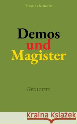 Demos und Magister: Gedichte. ?ber Demokratie und ihre Lehren Thomas Klinger 9783689180188