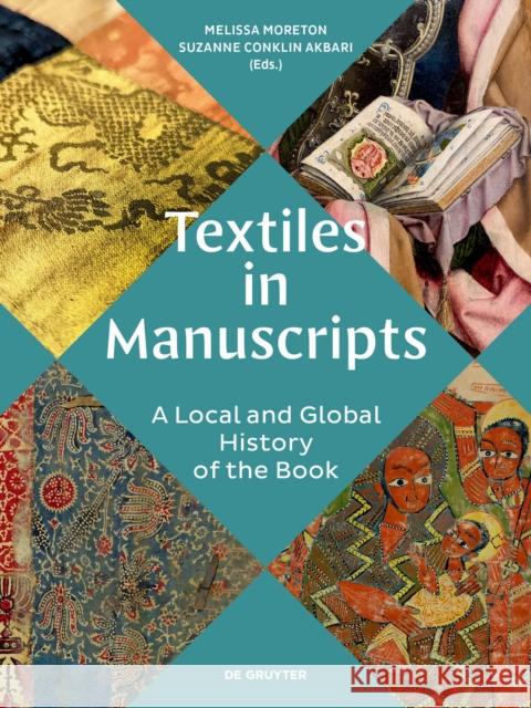 Textiles in Manuscripts: A Local and Global History of the Book Melissa Moreton Suzanne Conklin Akbari 9783689241179 Dg Arts