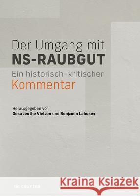 Der Umgang Mit Ns-Raubgut: Ein Historisch-Kritischer Kommentar Gesa Jeuth Benjamin Lahusen 9783689241681
