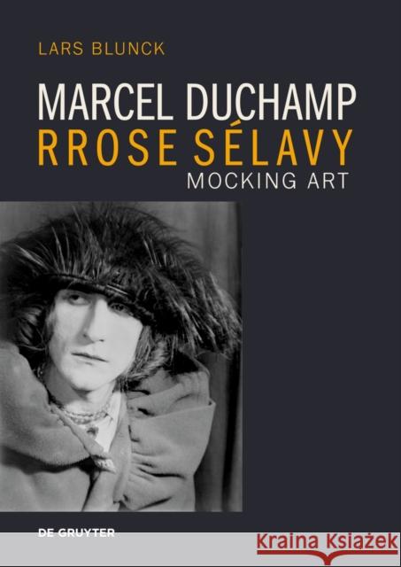 Marcel Duchamp Rrose S?lavy: Mocking Art Lars Blunck 9783689242480 Dg Arts
