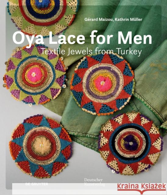 Oya Lace for Men: Textile Jewels from Turkey G?rard Maizou Kathrin M?ller Gesellschaft Der Kuns 9783689242732 Dg Arts
