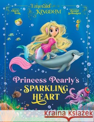 Princess Pearly's Sparkling Heart Charly Froh Zuzana Svodobov? 9783689560140 Tizia-Charlotte Frohwitter