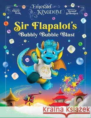 Sir Flapalot's Bubbly Bubble Blast Charly Froh Zuzana Svobodov? 9783689560225 Tizia-Charlotte Frohwitter