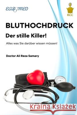 BLUTHOCHDRUCK, der stille Killer!: Alles was Sie dar?ber wissen m?ssen! Ali Reza Samary 9783689810016 Royal Content Center