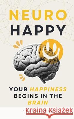 Neuro Happy: Your Happiness Begins in the Brain Cole Paxton 9783690320023