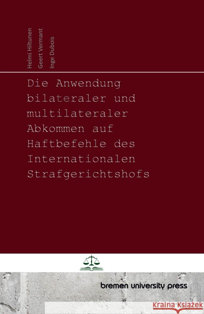 Die Anwendung  bilateraler und multilateraler Abkommen auf Haftbefehle des Internationalen Strafgerichtshofs Hiltunen, Helmi, Vermant, Geert, Dubois, Inge 9783690351126