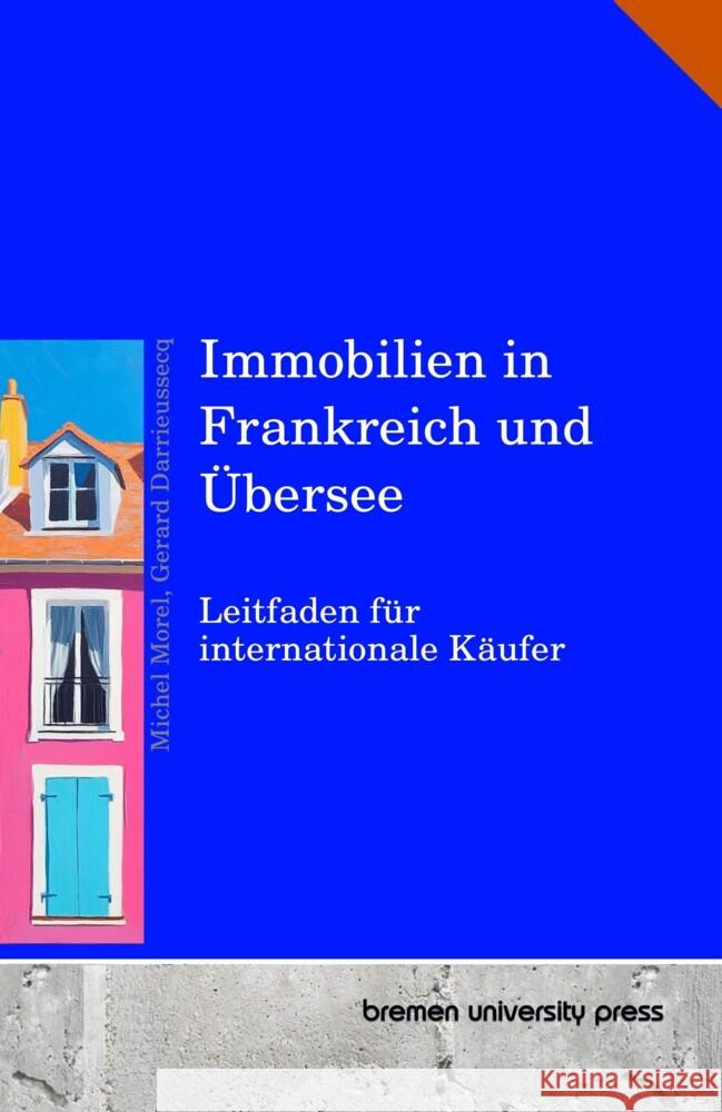 Immobilien in Frankreich und ?bersee: Leitfaden f?r internationale K?ufer Gerard Darrieussecq Michel Morel 9783690351270 Bremen University Press