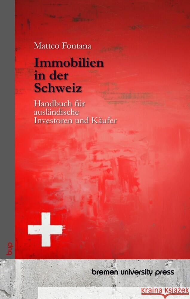 Immobilien in der Schweiz: Handbuch f?r ausl?ndische Investoren und K?ufer Matteo Fontana 9783690358705 Bremen University Press