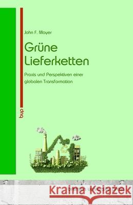 Gr?ne Lieferketten: Praxis und Perspektiven einer globalen Transformation John F. Mayer 9783690359733