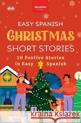 Easy Spanish Christmas Short Stories: 10 Festive Stories in Easy Spanish Arturo Juan Rodr?guez Sevilla            Jenny Goldmann 9783690630429 Tektime