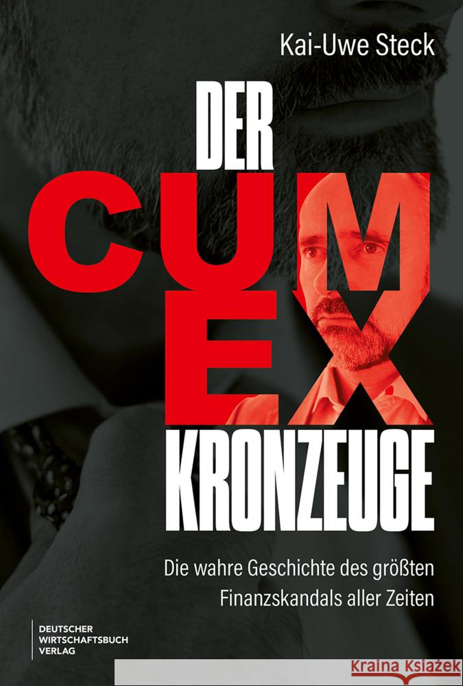 Der Cum-Ex-Kronzeuge Steck, Kai-Uwe 9783690662147