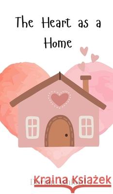 The Heart as a Home Dorian Ashford 9783690746465 Creative Arts Management Ou