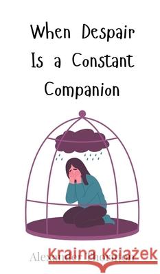 When Despair Is a Constant Companion Alexander Thornton 9783690814881 Creative Arts Management Ou