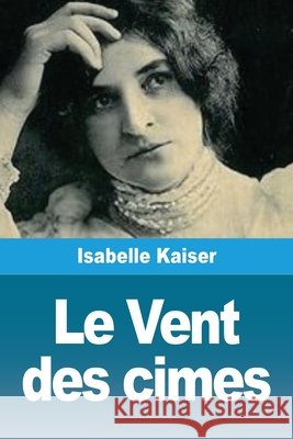Le Vent des cimes Isabelle Kaiser 9783690820431