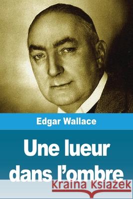 Une lueur dans l'ombre Edgar Wallace 9783690821230 Prodinnova