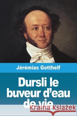 Dursli le buveur d'eau de vie J?r?mias Gotthelf 9783690821261 Prodinnova