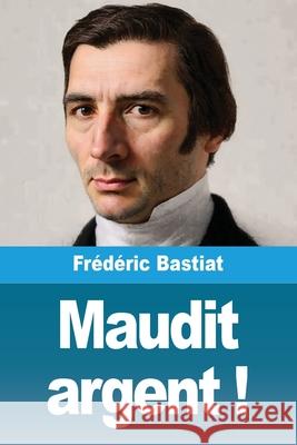 Maudit argent ! Fr?d?ric Bastiat 9783690821629 Prodinnova