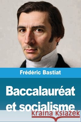Baccalaur?at et socialisme Fr?d?ric Bastiat 9783690821636 Prodinnova