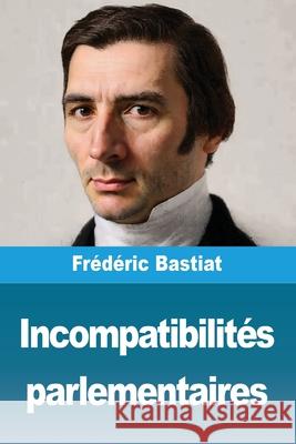 Incompatibilit?s parlementaires Fr?d?ric Bastiat 9783690821698 Prodinnova