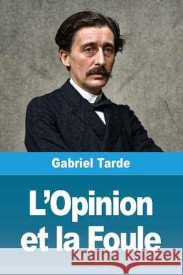 L'Opinion et la Foule Gabriel Tarde 9783690821964 Prodinnova