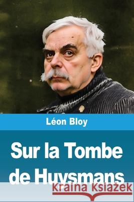 Sur la Tombe de Huysmans L?on Bloy 9783690822213 Prodinnova