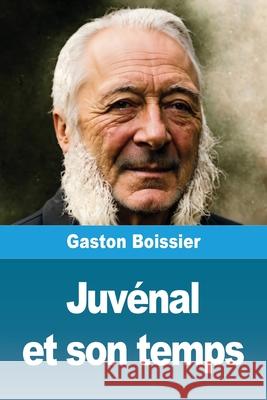 Juv?nal et son temps Gaston Boissier 9783690822428