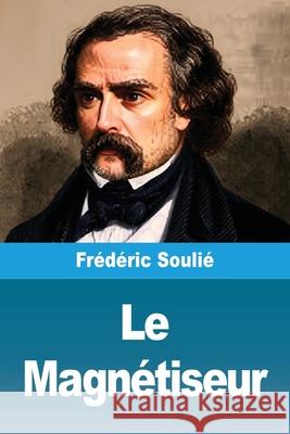 Le Magn?tiseur Fr?d?ric Souli? 9783690822503 Prodinnova