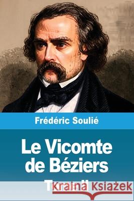 Le Vicomte de B?ziers: Tome II Fr?d?ric Souli? 9783690822541 Prodinnova