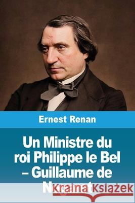 Un Ministre du roi Philippe le Bel - Guillaume de Nogaret Ernest Renan 9783690823203 Prodinnova