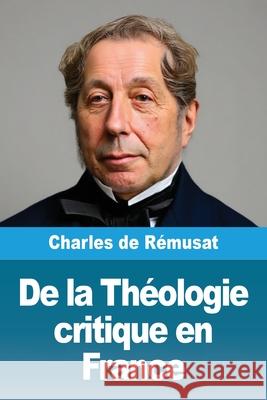 De la Th?ologie critique en France Charles d 9783690823326 Prodinnova