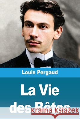 La Vie des B?tes Louis Pergaud 9783690823562