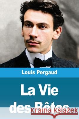 La Vie des B?tes Louis Pergaud 9783690823562 Prodinnova