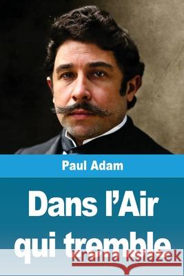 Dans l'Air qui tremble Paul Adam 9783690823609 Prodinnova